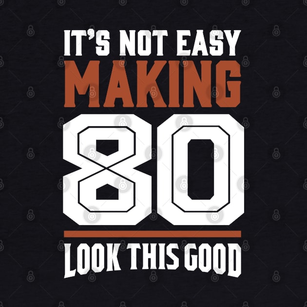 It's Not Easy Making 80 by cidolopez